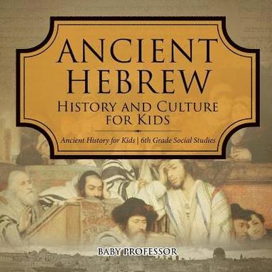 bokomslag Ancient Hebrew History and Culture for Kids Ancient History for Kids 6th Grade Social Studies