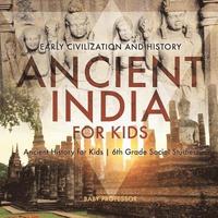 bokomslag Ancient India for Kids - Early Civilization and History Ancient History for Kids 6th Grade Social Studies