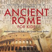 bokomslag Ancient Rome for Kids - Early History, Science, Architecture, Art and Government Ancient History for Kids 6th Grade Social Studies