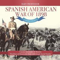 bokomslag Spanish American War of 1898 - History for Kids - Causes, Surrender & Treaties Timelines of History for Kids 6th Grade Social Studies