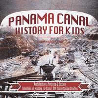 bokomslag Panama Canal History for Kids - Architecture, Purpose & Design Timelines of History for Kids 6th Grade Social Studies