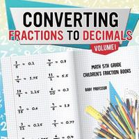 bokomslag Converting Fractions to Decimals Volume I - Math 5th Grade Children's Fraction Books