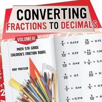 bokomslag Converting Fractions to Decimals Volume III - Math 5th Grade Children's Fraction Books