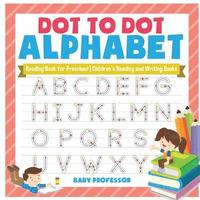 bokomslag Dot to Dot Alphabet - Reading Book for Preschool Children's Reading and Writing Books