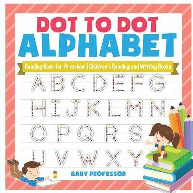 bokomslag Dot to Dot Alphabet - Reading Book for Preschool Children's Reading and Writing Books