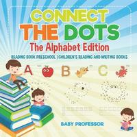 bokomslag Connect the Dots - The Alphabet Edition - Reading Book Preschool Children's Reading and Writing Books