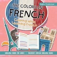 bokomslag Colors in French - Coloring While Learning French - Language Books for Grade 1 Children's Foreign Language Books