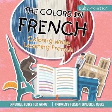 bokomslag Colors in French - Coloring While Learning French - Language Books for Grade 1 Children's Foreign Language Books