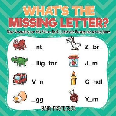 bokomslag What's The Missing Letter? Basic Vocabulary for Kids Picture Book Children's Reading and Writing Books