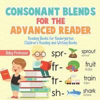 bokomslag Consonant Blends for the Advanced Reader - Reading Books for Kindergarten Children's Reading and Writing Books