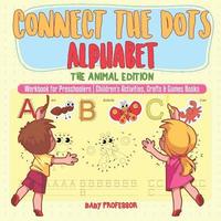 bokomslag Connect the Dots Alphabet - The Animal Edition - Workbook for Preschoolers Children's Activities, Crafts & Games Books