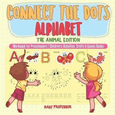 bokomslag Connect the Dots Alphabet - The Animal Edition - Workbook for Preschoolers Children's Activities, Crafts & Games Books