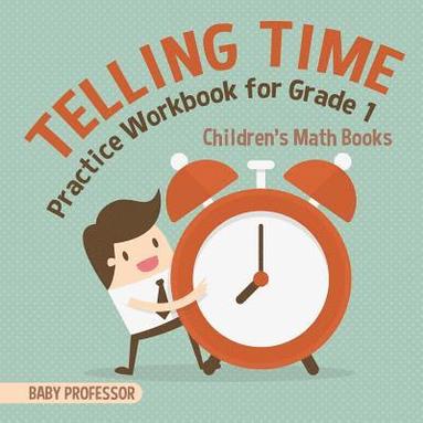 bokomslag Telling Time Practice Workbook for Grade 1 Children's Math Books