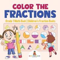 bokomslag Color the Fractions - Grade 1 Math Book Children's Fraction Books