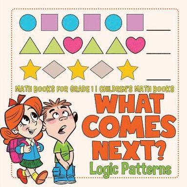 bokomslag What Comes Next? Logic Patterns - Math Books for Grade 1 Children's Math Books