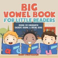 bokomslag Big Vowel Book for Little Readers - Reading for Kindergarten Children's Reading & Writing Books