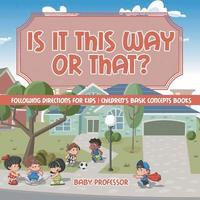 bokomslag Is It This Way or That? Following Directions for Kids | Children's Basic Concepts Books