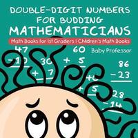 bokomslag Double-Digit Numbers for Budding Mathematicians - Math Books for 1st Graders Children's Math Books