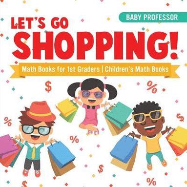 bokomslag Let's Go Shopping! - Math Books for 1st Graders Children's Math Books