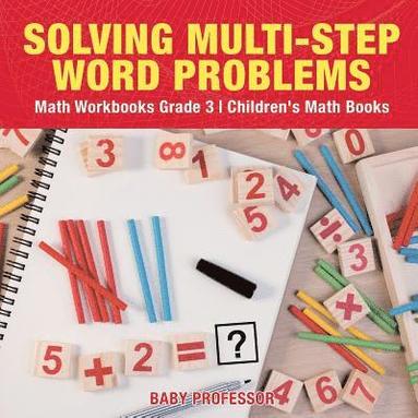 bokomslag Solving Multi-Step Word Problems - Math Workbooks Grade 3 Children's Math Books