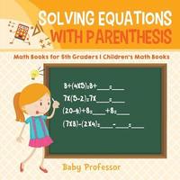 bokomslag Solving Equations with Parenthesis - Math Books for 5th Graders Children's Math Books