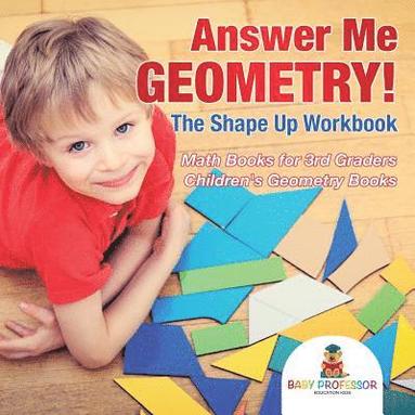 bokomslag Answer Me Geometry! The Shape Up Workbook - Math Books for 3rd Graders Children's Geometry Books