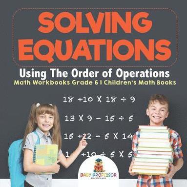 bokomslag Solving Equations Using The Order of Operations - Math Workbooks Grade 6 Children's Math Books