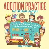 bokomslag Addition Practice for 1st Grade Learners - Math Books for 1st Graders Children's Math Books