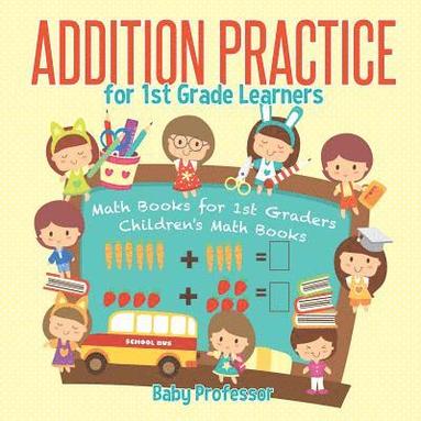 bokomslag Addition Practice for 1st Grade Learners - Math Books for 1st Graders Children's Math Books