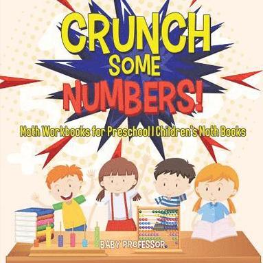 bokomslag Crunch Some Numbers! Math Workbooks for Preschool Children's Math Books