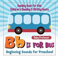 bokomslag B is for Bus - Beginning Sounds for Preschool - Reading Book for Kids Children's Reading & Writing Books