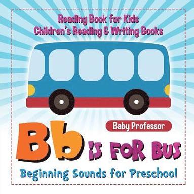 bokomslag B is for Bus - Beginning Sounds for Preschool - Reading Book for Kids Children's Reading & Writing Books