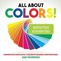 bokomslag All About Colors! Identifying Primary and Secondary Colors - Reading Book Preschool Children's Reading & Writing Books
