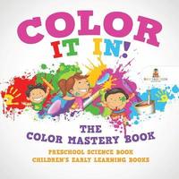 bokomslag Color It In! The Color Mastery Book - Preschool Science Book Children's Early Learning Books