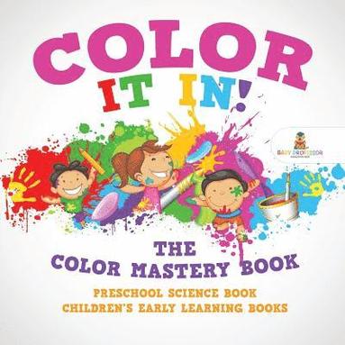 bokomslag Color It In! The Color Mastery Book - Preschool Science Book Children's Early Learning Books