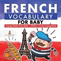 bokomslag French Vocabulary for Baby - Language Builder Picture Books Children's Foreign Language Books