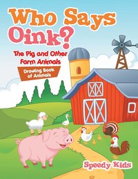 bokomslag Who Says Oink? The Pig and Other Farm Animals