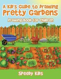 bokomslag Kid's Guide to Drawing Pretty Gardens