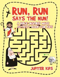 bokomslag Run, Run Says The Nun! A Bible-Inspired Maze Activity Book for Kids