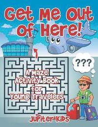 bokomslag Get Me Out of Here! A Maze Activity Book for Young Travelers