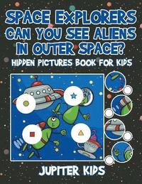 bokomslag Space Explorers - Can You See Aliens in Outer Space? Hidden Pictures Book for Kids