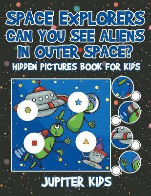 bokomslag Space Explorers - Can You See Aliens in Outer Space? Hidden Pictures Book for Kids