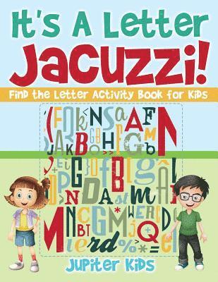 It's A Letter Jacuzzi! Find the Letter Activity Book for Kids 1