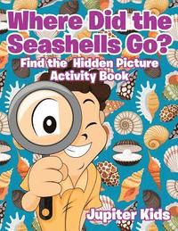 bokomslag Where Did the Seashells Go? Find the Hidden Picture Activity Book