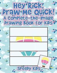 bokomslag Hey Rick, Draw Me Quick! A Complete-the-Image Drawing Book for Kids
