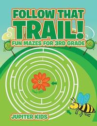 bokomslag Follow That Trail! Fun Mazes for 3rd Grade