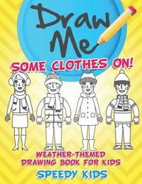 bokomslag Draw Me Some Clothes On! Weather-Themed Drawing Book for Kids