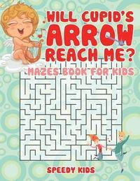bokomslag Will Cupid's Arrow Reach Me? Mazes Book for Kids