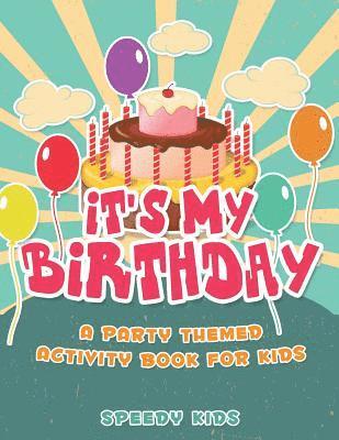 bokomslag It's My Birthday! A Party Themed Activity Book for Kids