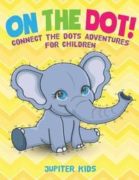 bokomslag On The Dot! Connect the Dots Adventures for Children